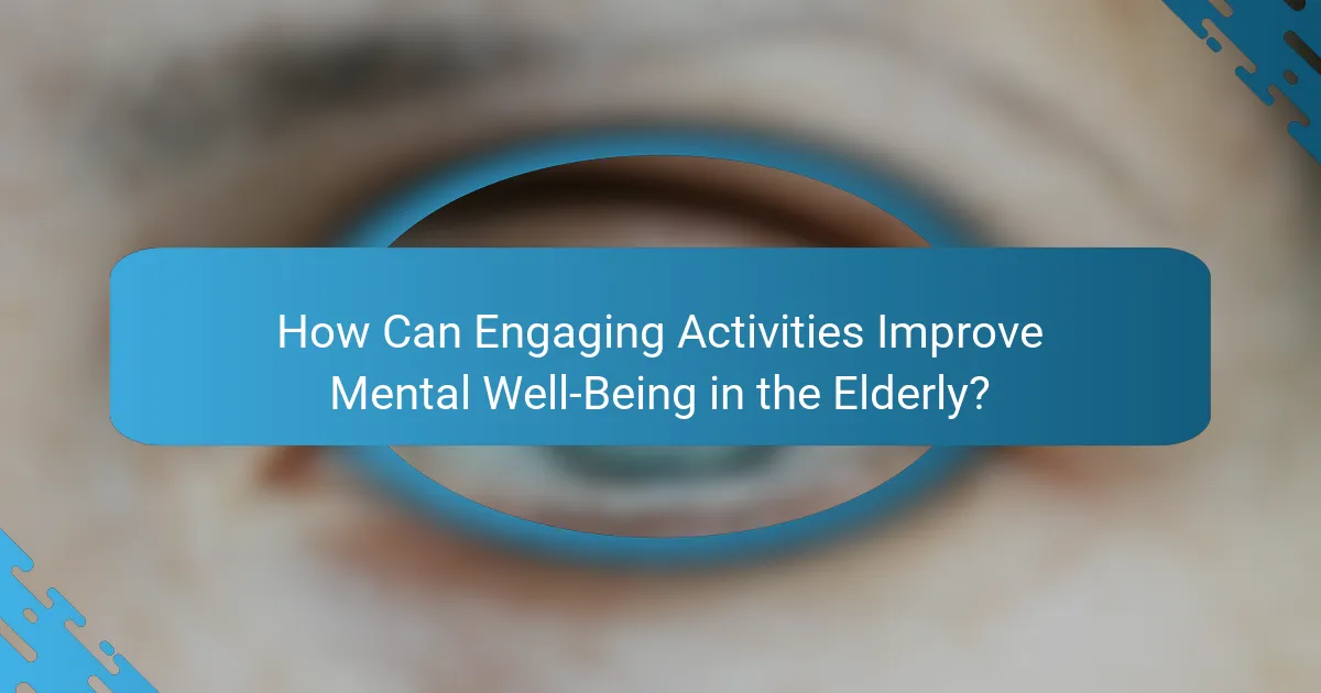 How Can Engaging Activities Improve Mental Well-Being in the Elderly?