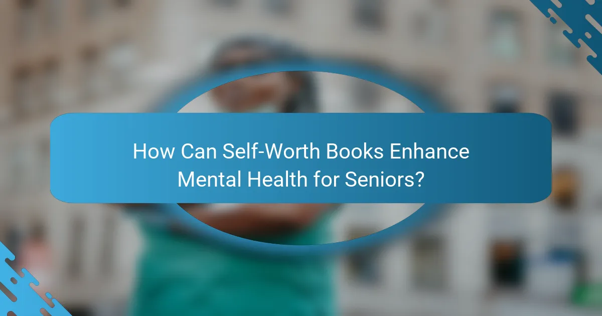 How Can Self-Worth Books Enhance Mental Health for Seniors?