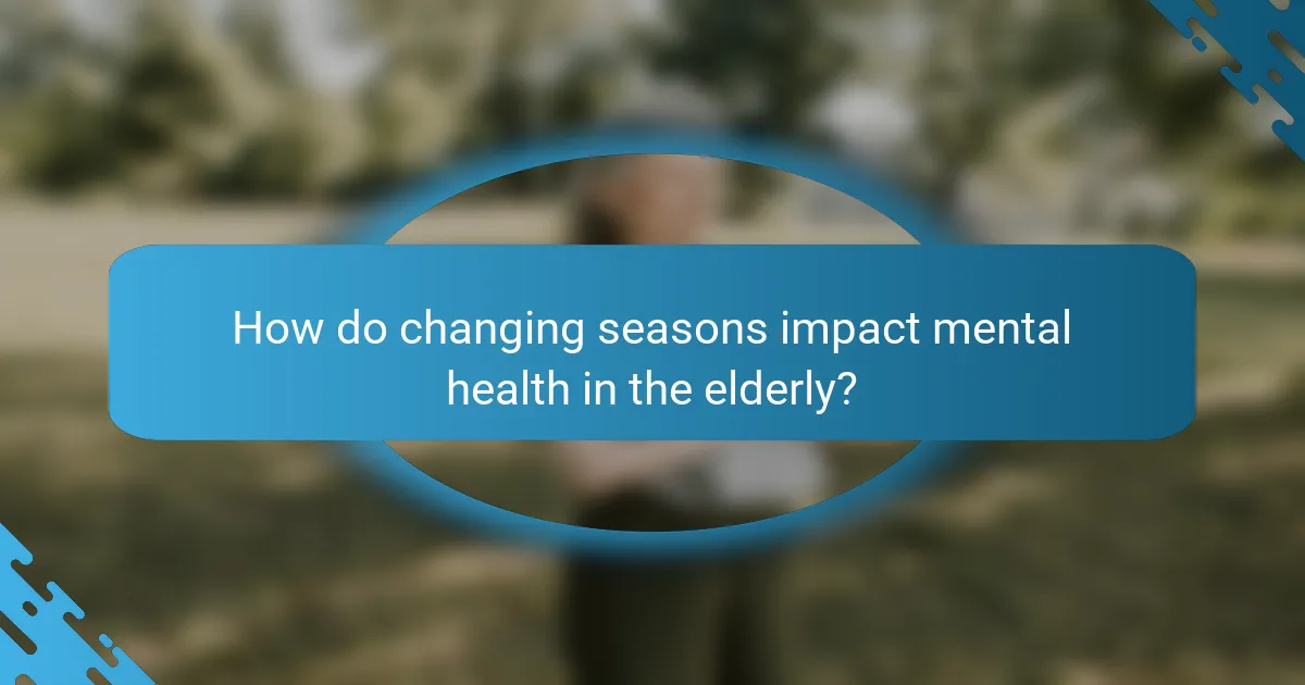 How do changing seasons impact mental health in the elderly?