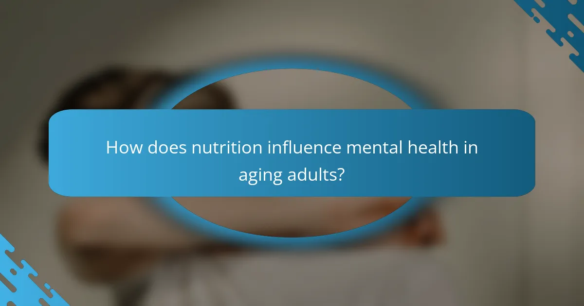 How does nutrition influence mental health in aging adults?