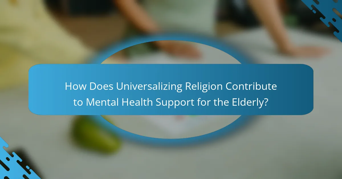 How Does Universalizing Religion Contribute to Mental Health Support for the Elderly?