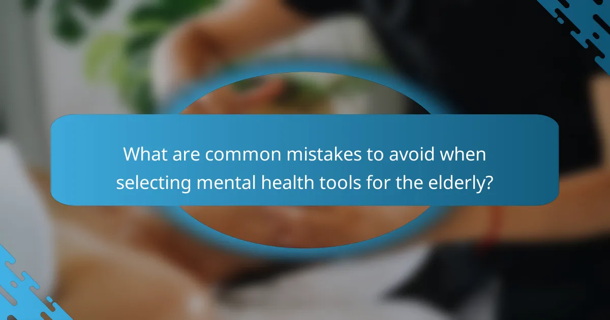 What are common mistakes to avoid when selecting mental health tools for the elderly?