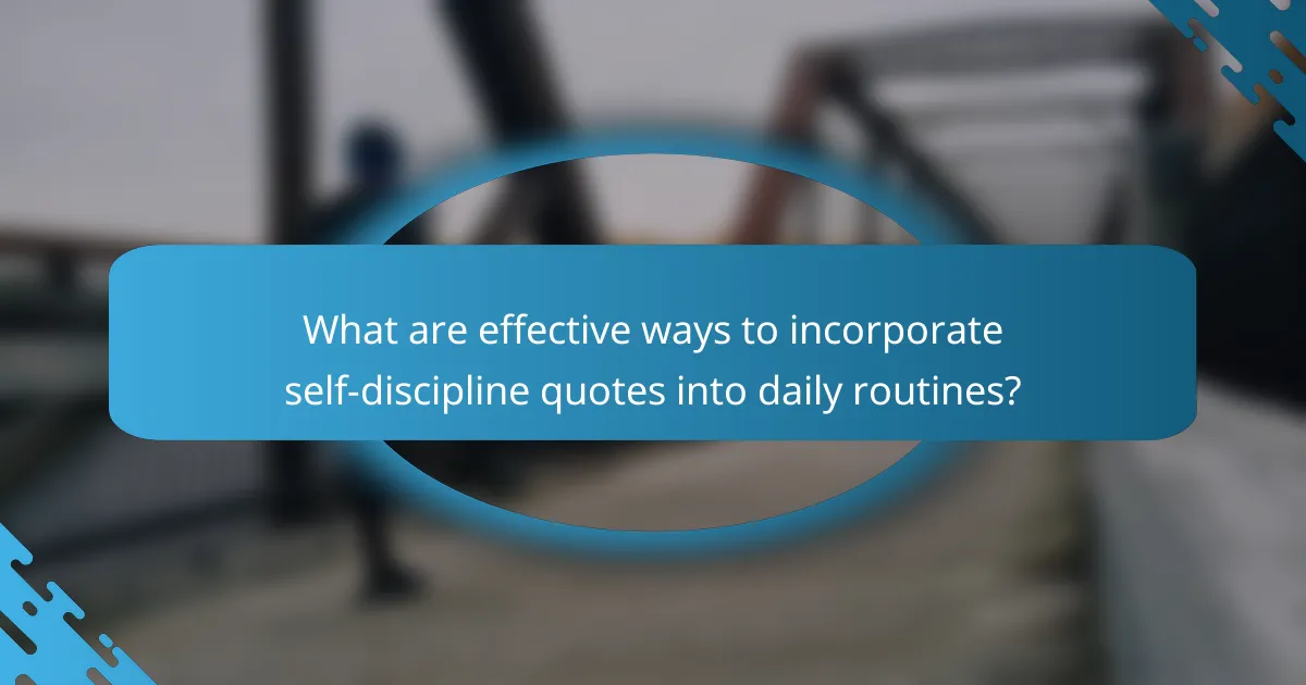 What are effective ways to incorporate self-discipline quotes into daily routines?
