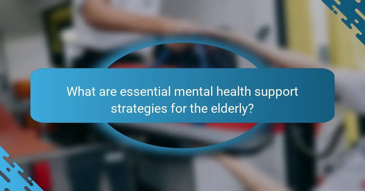 What are essential mental health support strategies for the elderly?