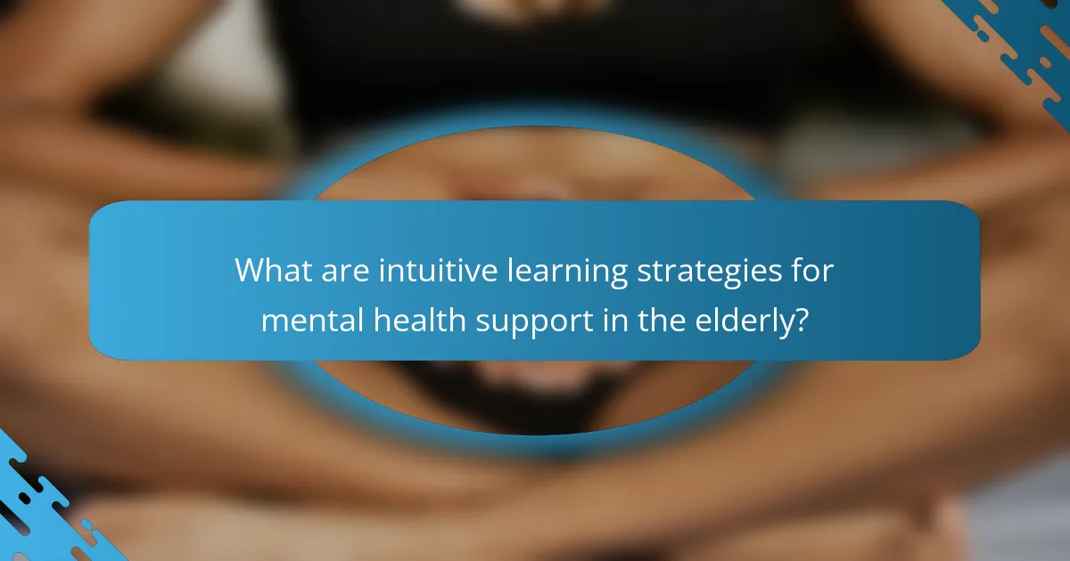 What are intuitive learning strategies for mental health support in the elderly?
