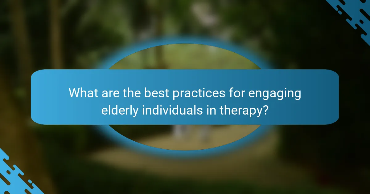 What are the best practices for engaging elderly individuals in therapy?