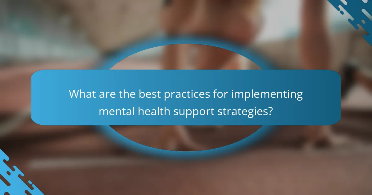 What are the best practices for implementing mental health support strategies?