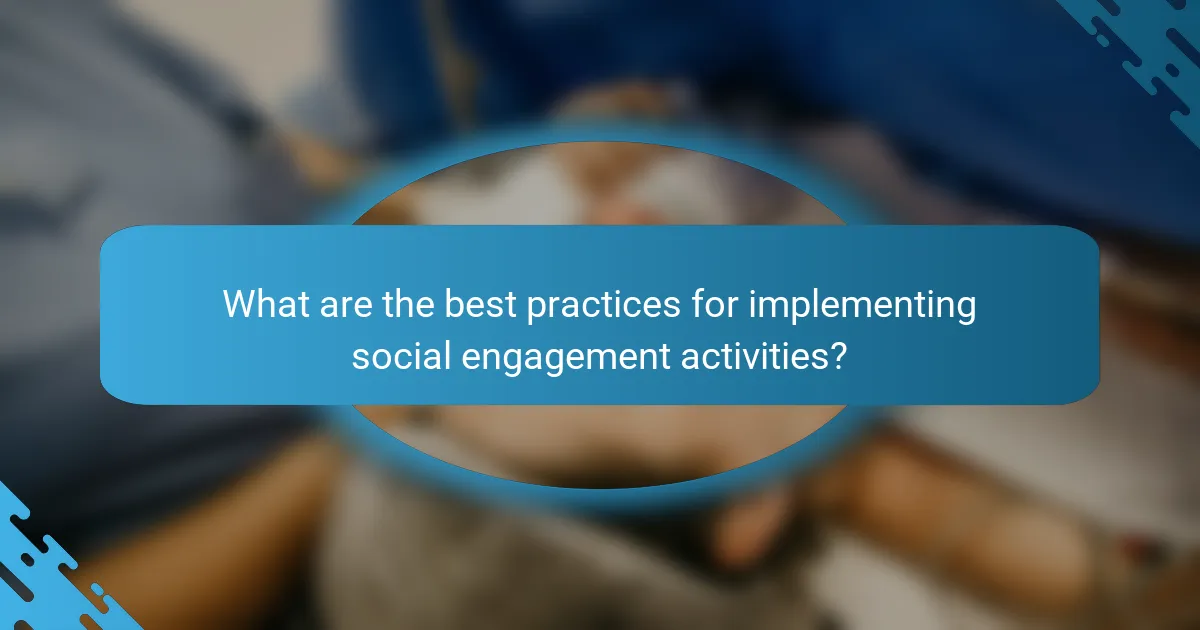 What are the best practices for implementing social engagement activities?