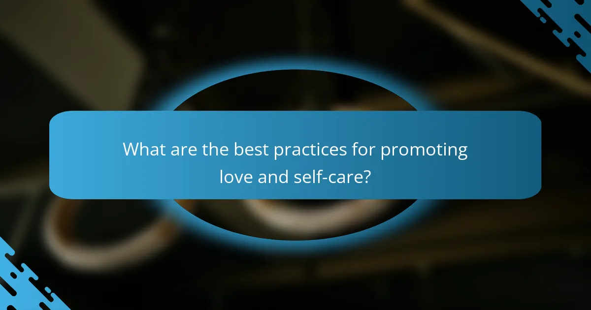 What are the best practices for promoting love and self-care?