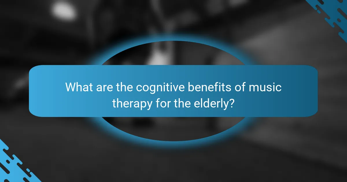What are the cognitive benefits of music therapy for the elderly?