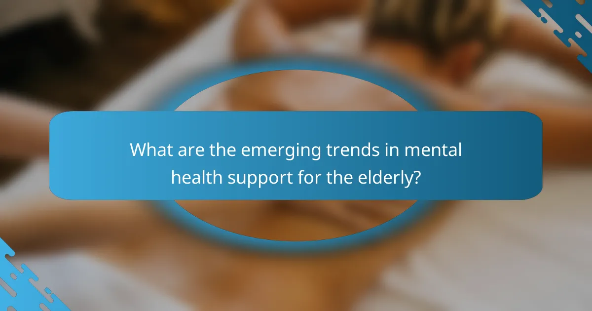 What are the emerging trends in mental health support for the elderly?