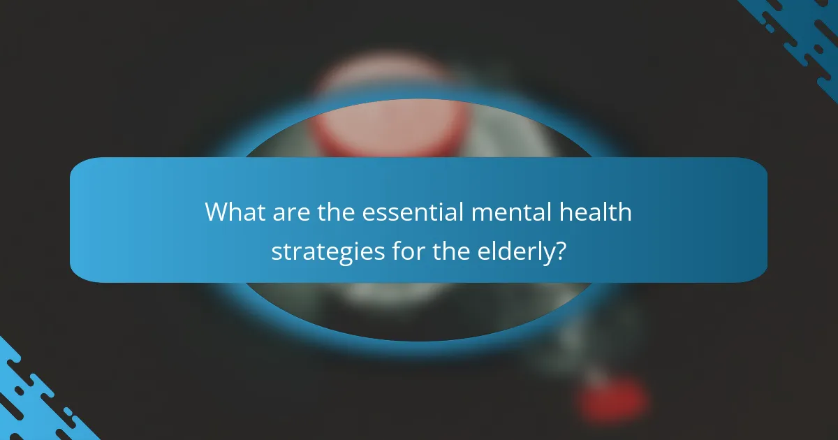What are the essential mental health strategies for the elderly?