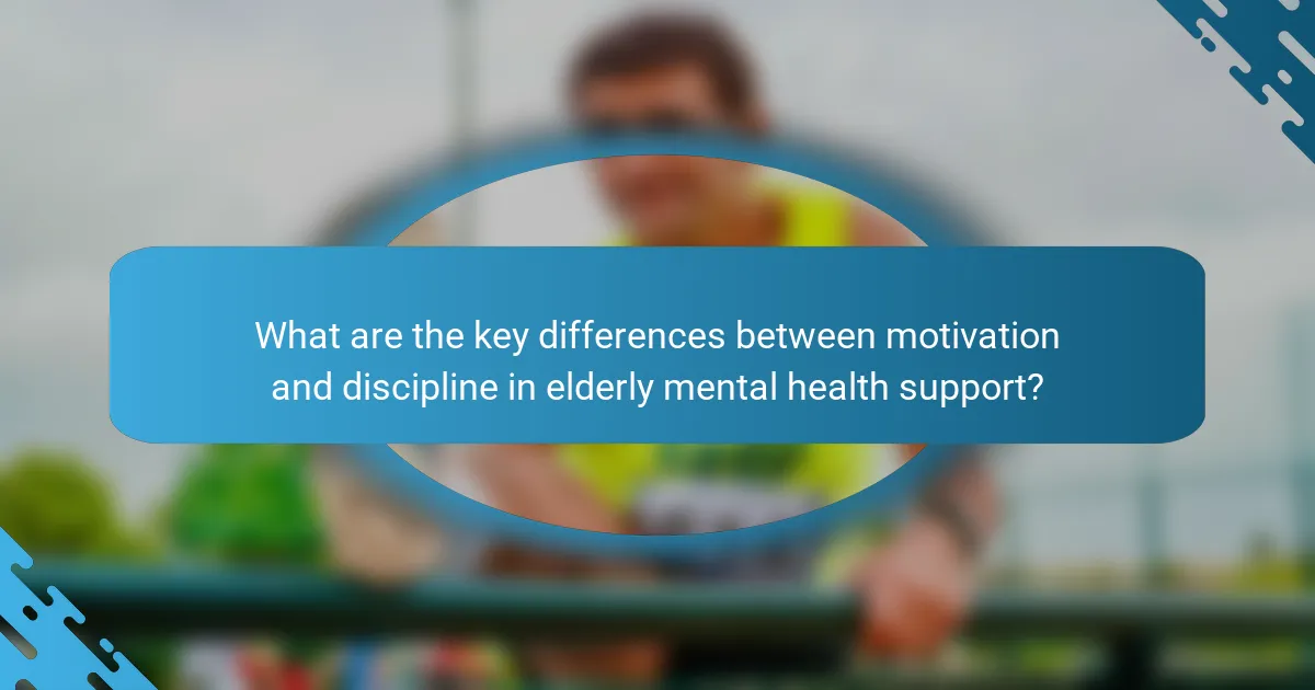 What are the key differences between motivation and discipline in elderly mental health support?