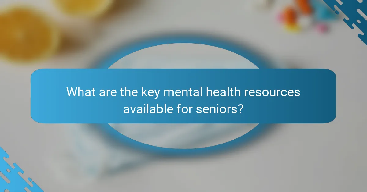 What are the key mental health resources available for seniors?