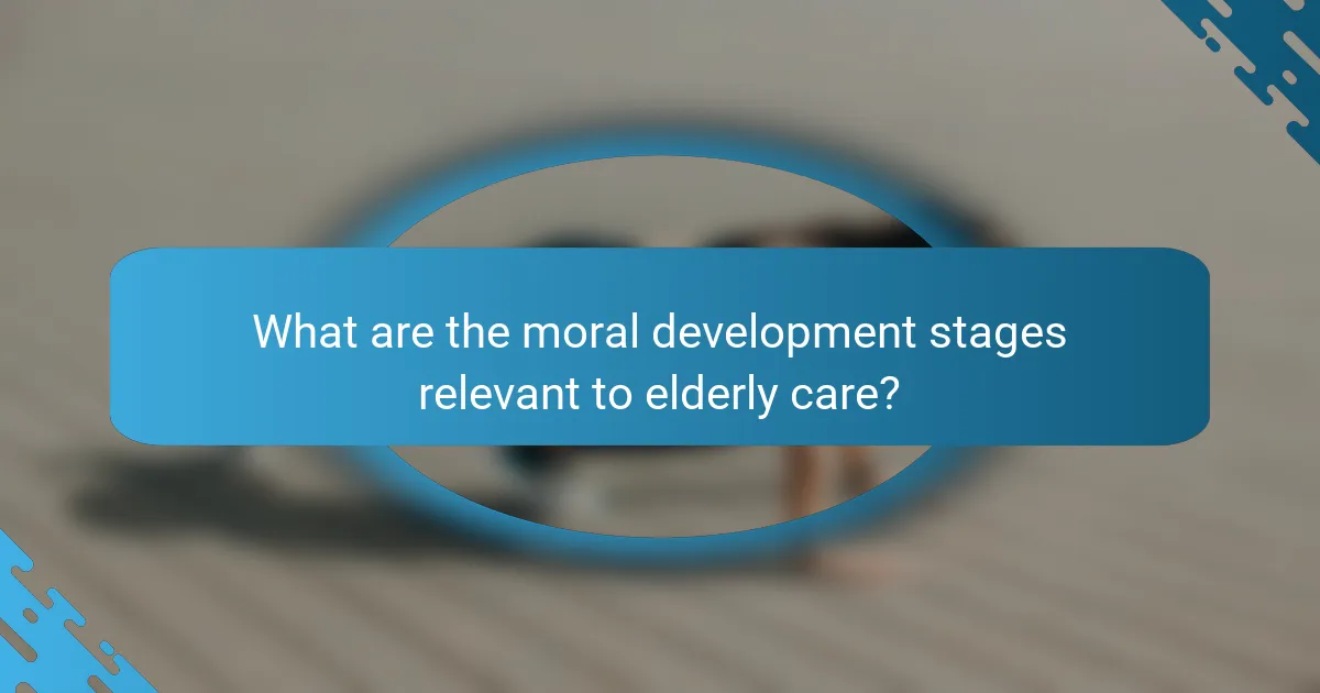 What are the moral development stages relevant to elderly care?