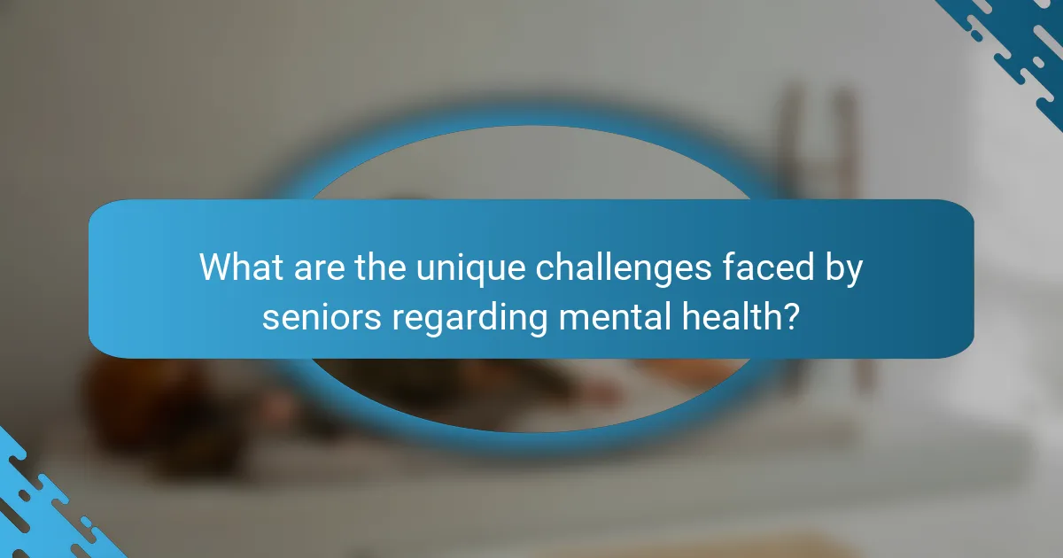 What are the unique challenges faced by seniors regarding mental health?