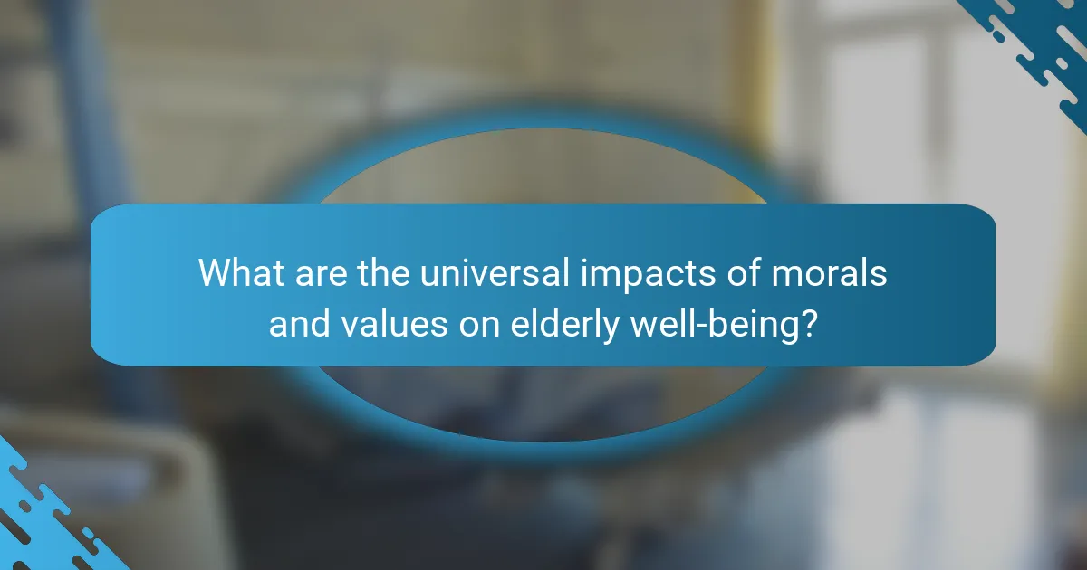 What are the universal impacts of morals and values on elderly well-being?