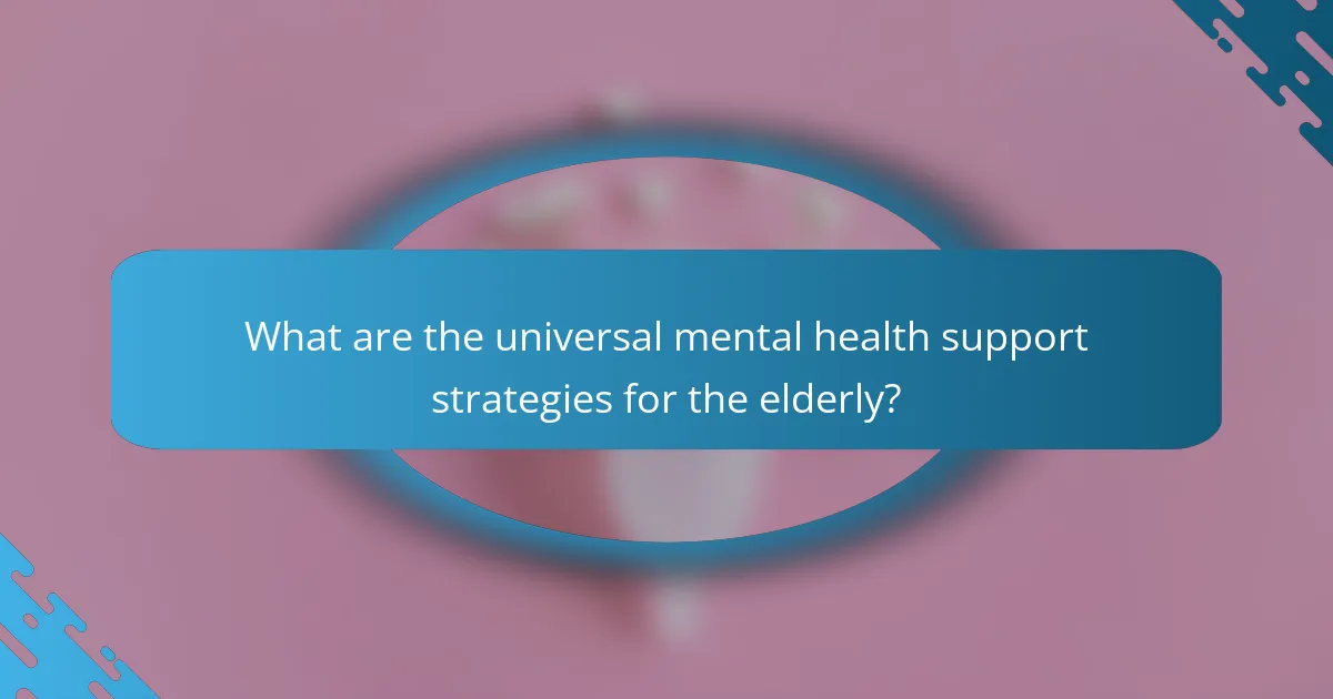 What are the universal mental health support strategies for the elderly?