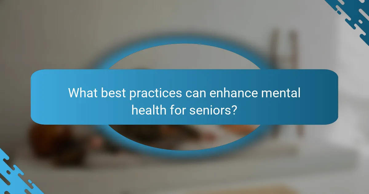What best practices can enhance mental health for seniors?