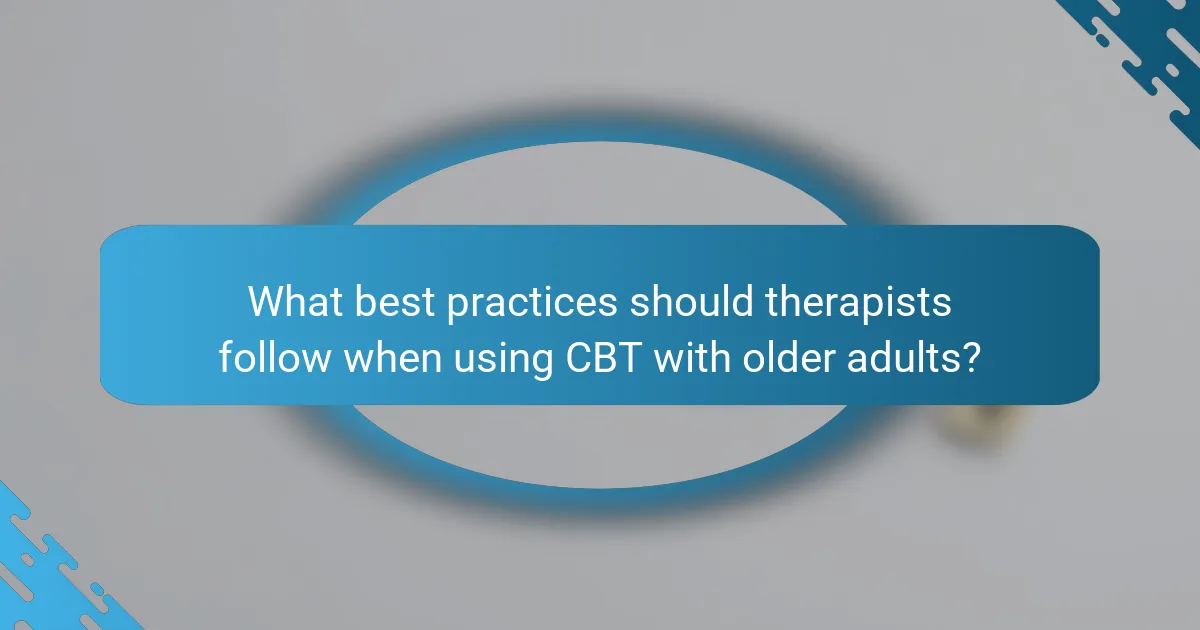 What best practices should therapists follow when using CBT with older adults?
