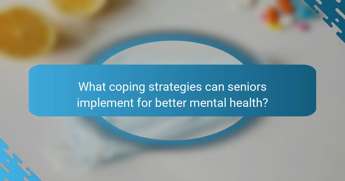 What coping strategies can seniors implement for better mental health?