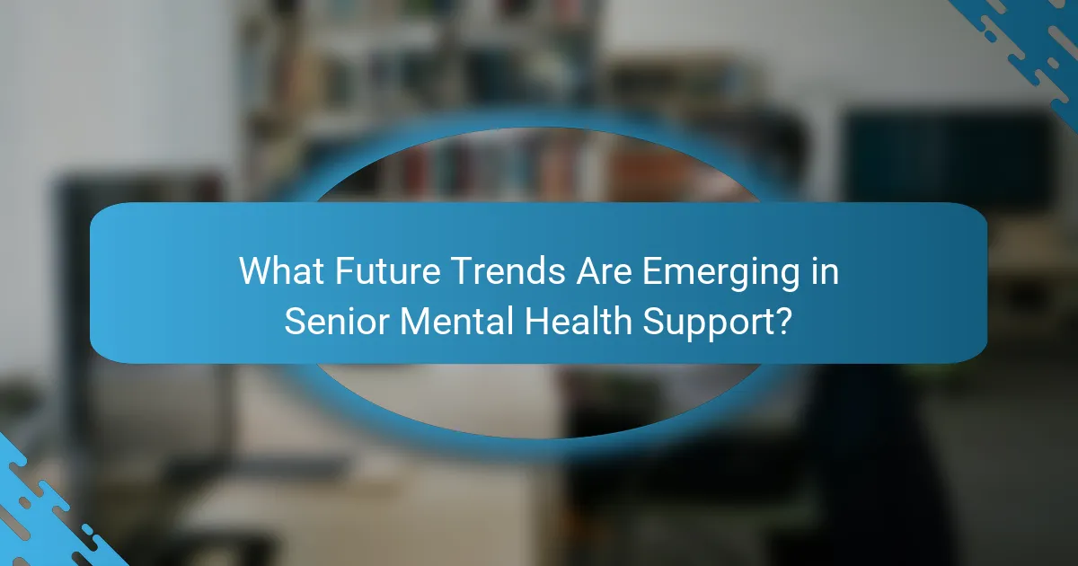What Future Trends Are Emerging in Senior Mental Health Support?