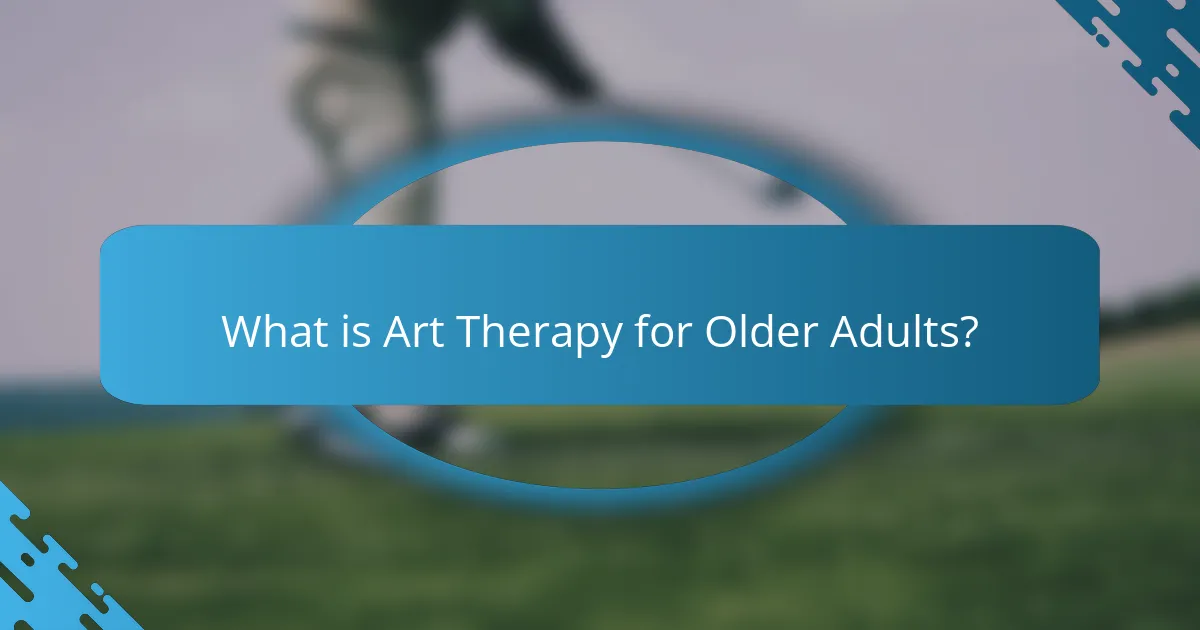 What is Art Therapy for Older Adults?