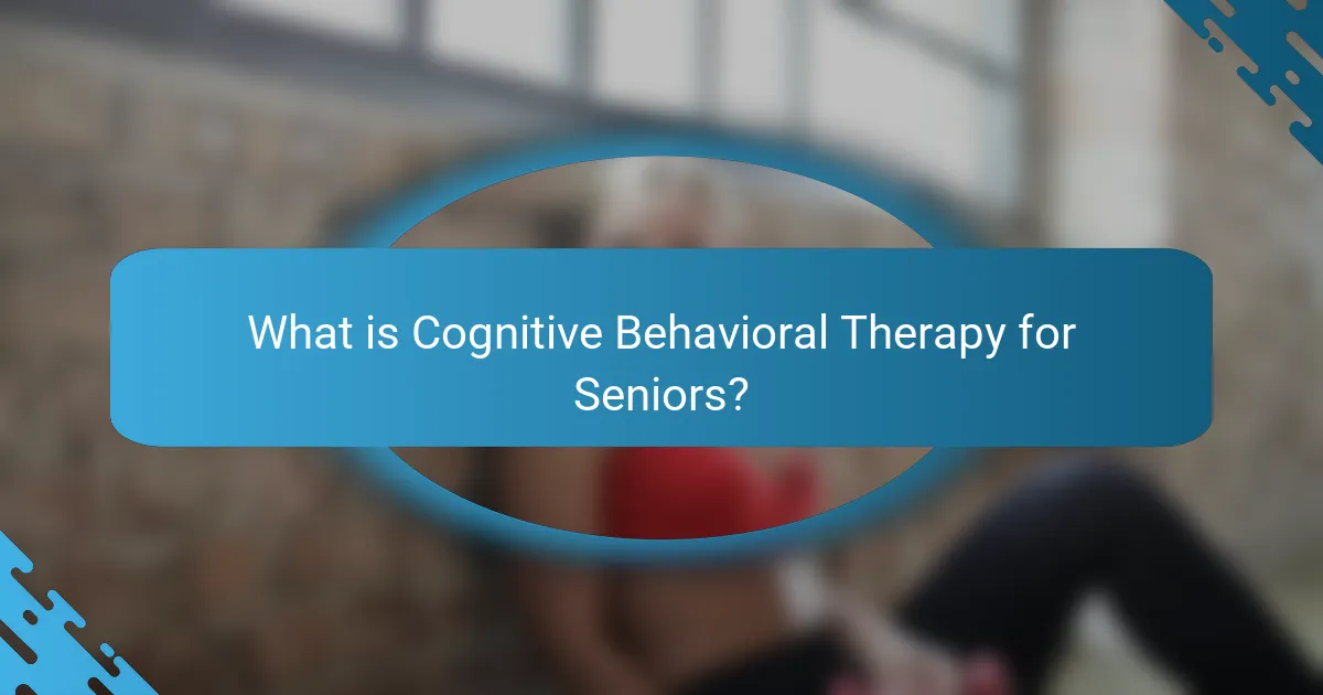 What is Cognitive Behavioral Therapy for Seniors?