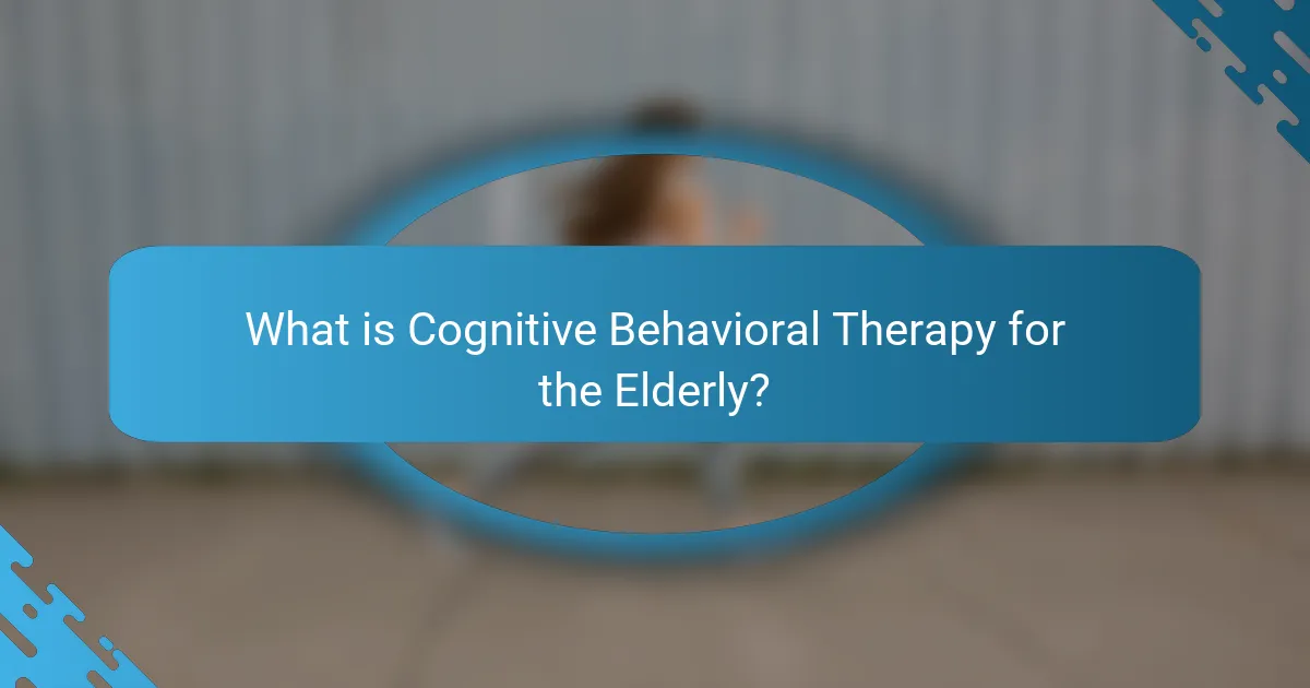 What is Cognitive Behavioral Therapy for the Elderly?