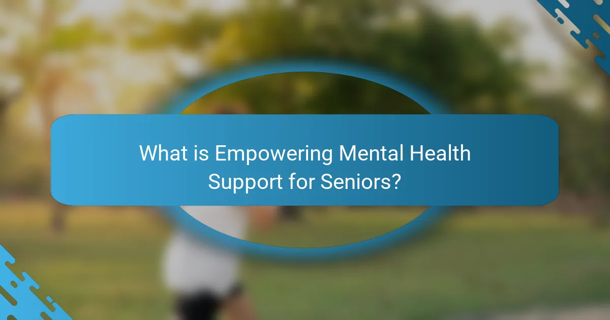 What is Empowering Mental Health Support for Seniors?
