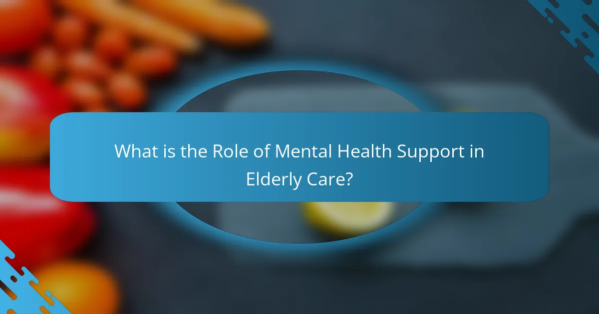 What is the Role of Mental Health Support in Elderly Care?