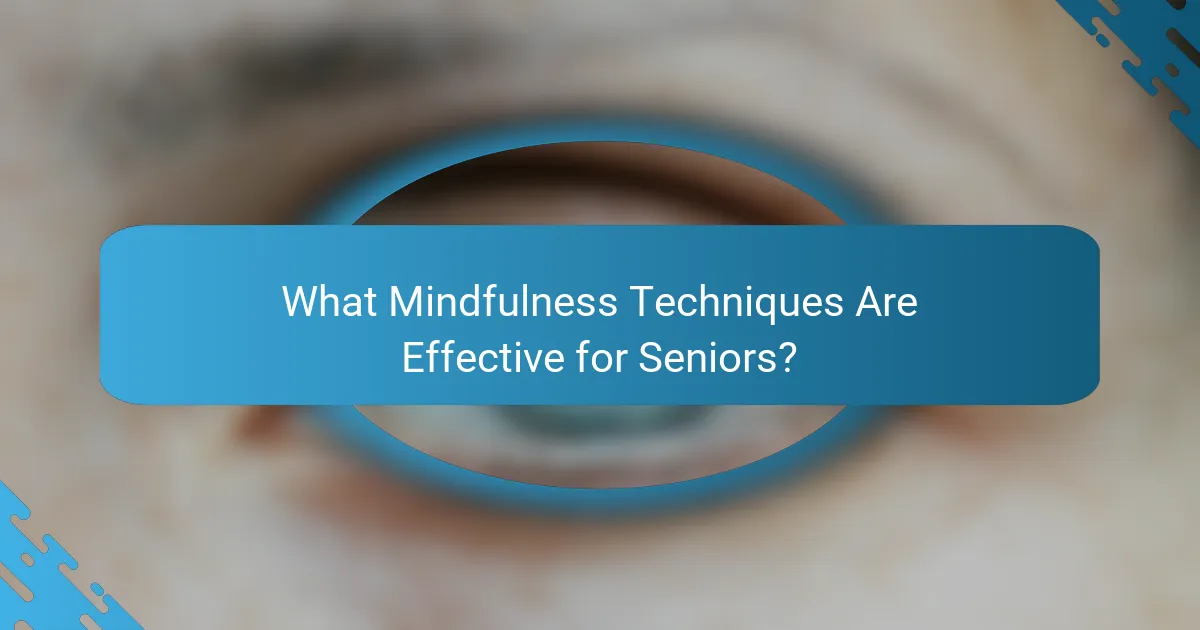 What Mindfulness Techniques Are Effective for Seniors?