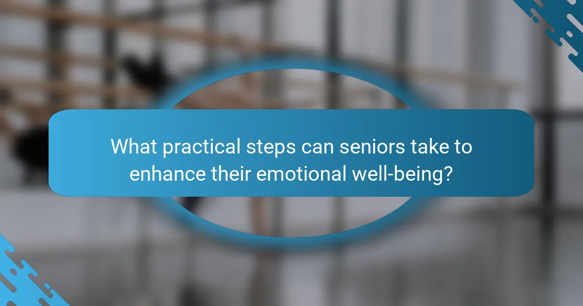What practical steps can seniors take to enhance their emotional well-being?