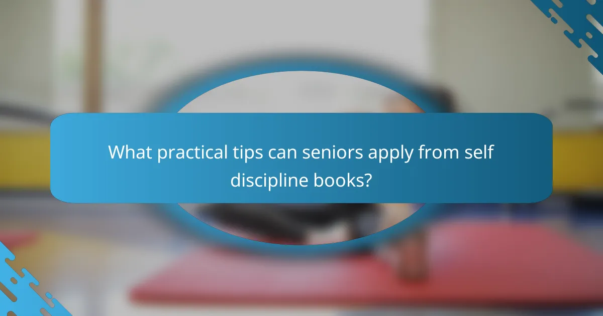 What practical tips can seniors apply from self discipline books?