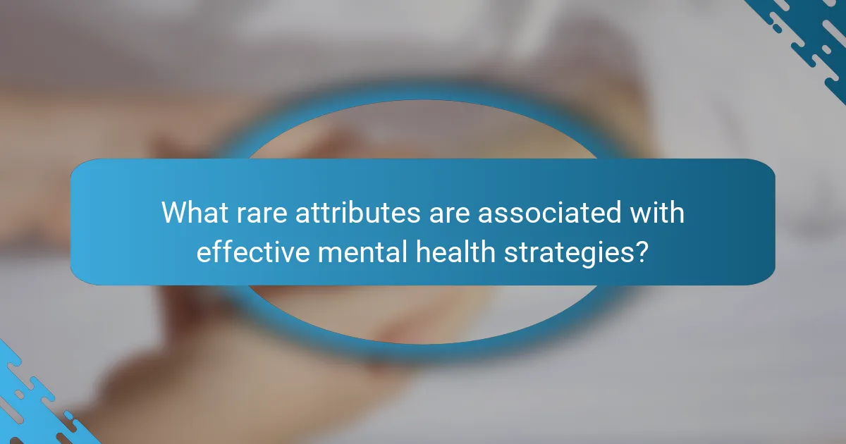 What rare attributes are associated with effective mental health strategies?