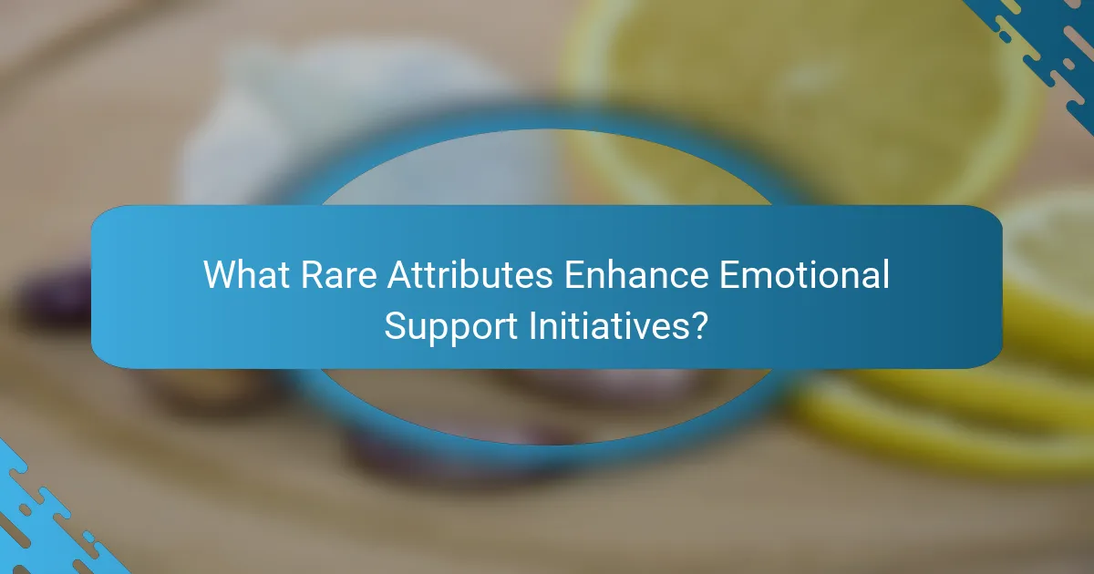 What Rare Attributes Enhance Emotional Support Initiatives?