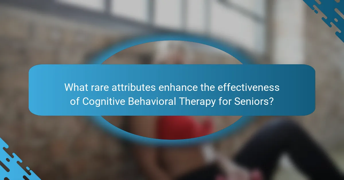 What rare attributes enhance the effectiveness of Cognitive Behavioral Therapy for Seniors?