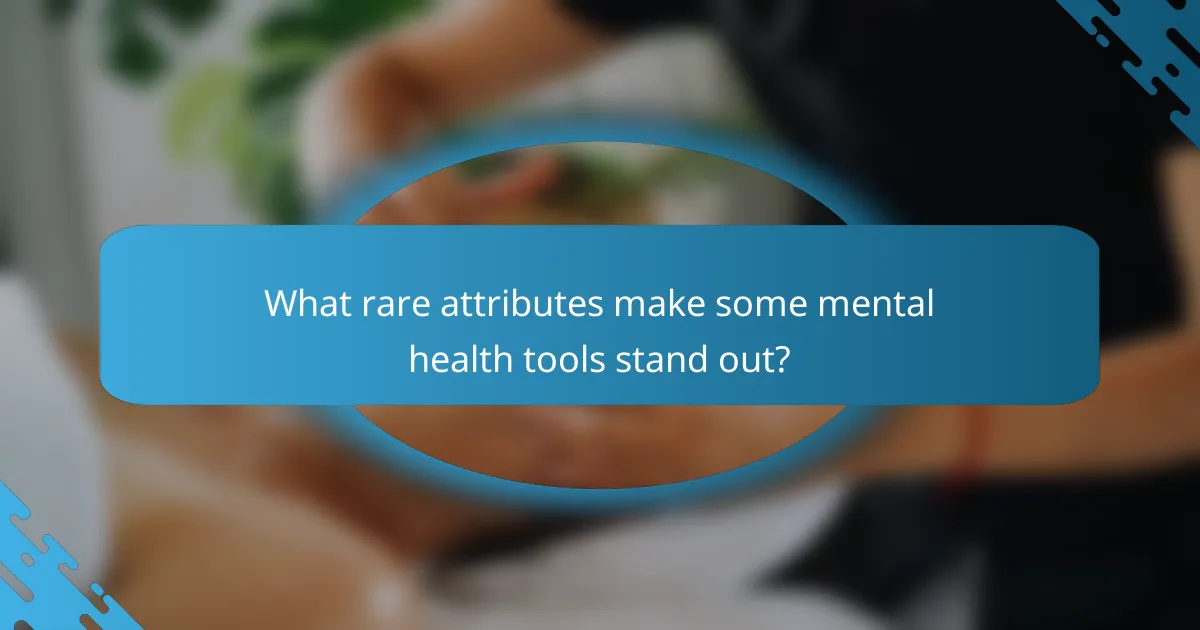 What rare attributes make some mental health tools stand out?