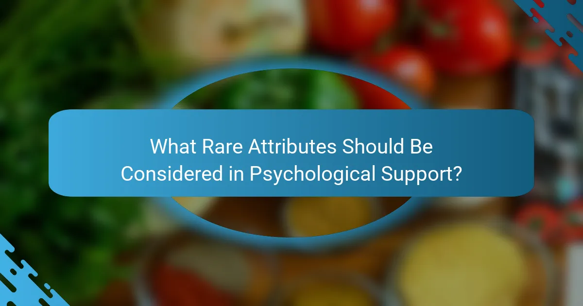What Rare Attributes Should Be Considered in Psychological Support?