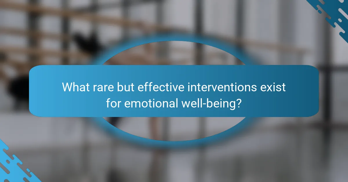 What rare but effective interventions exist for emotional well-being?