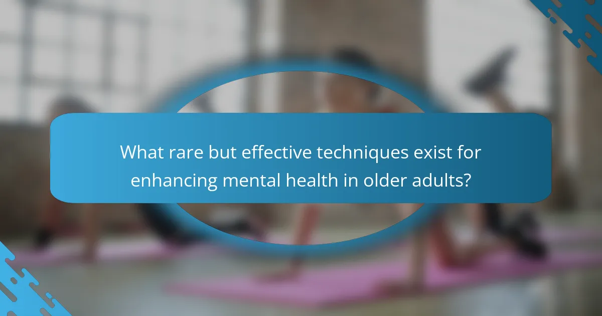 What rare but effective techniques exist for enhancing mental health in older adults?