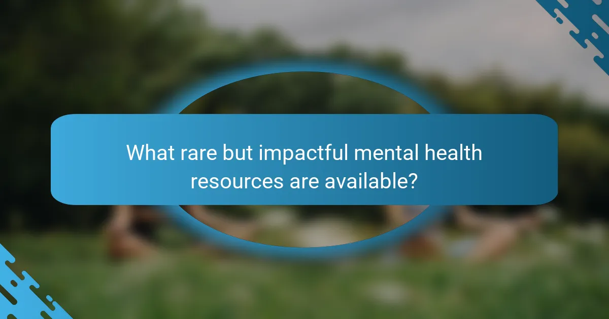 What rare but impactful mental health resources are available?