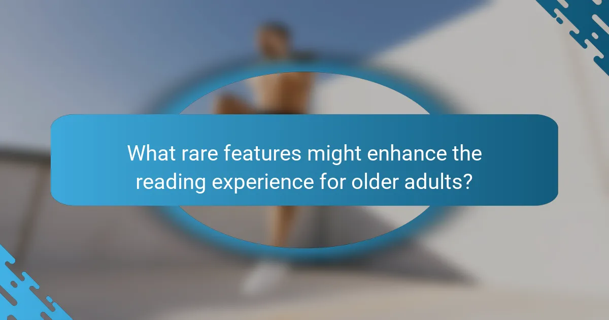 What rare features might enhance the reading experience for older adults?