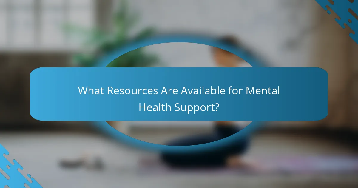 What Resources Are Available for Mental Health Support?
