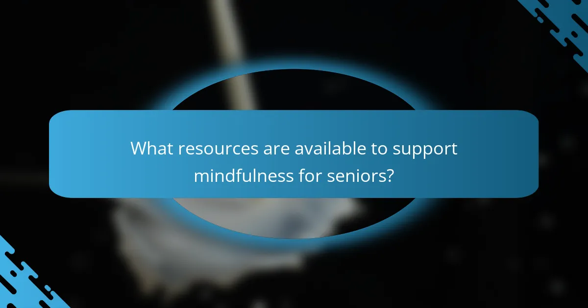 What resources are available to support mindfulness for seniors?