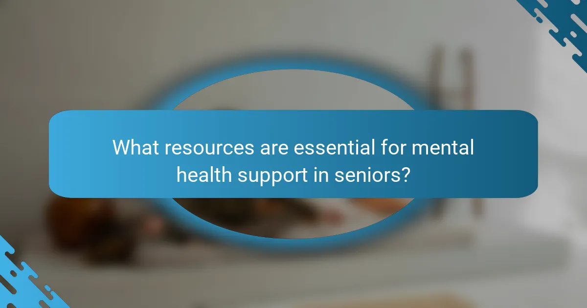 What resources are essential for mental health support in seniors?