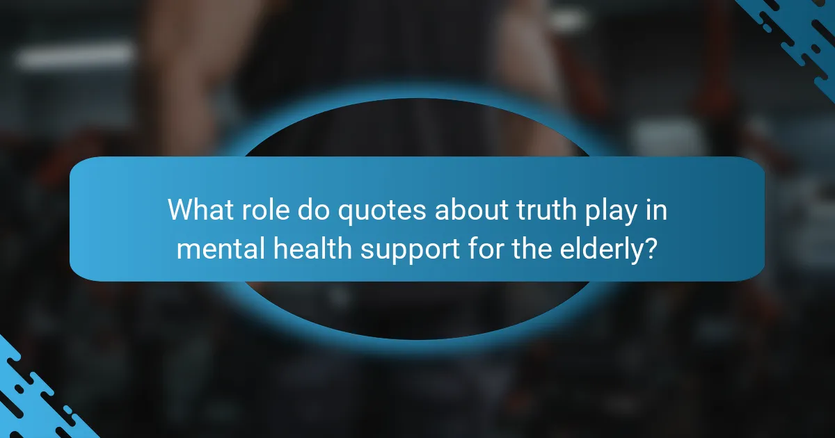 What role do quotes about truth play in mental health support for the elderly?