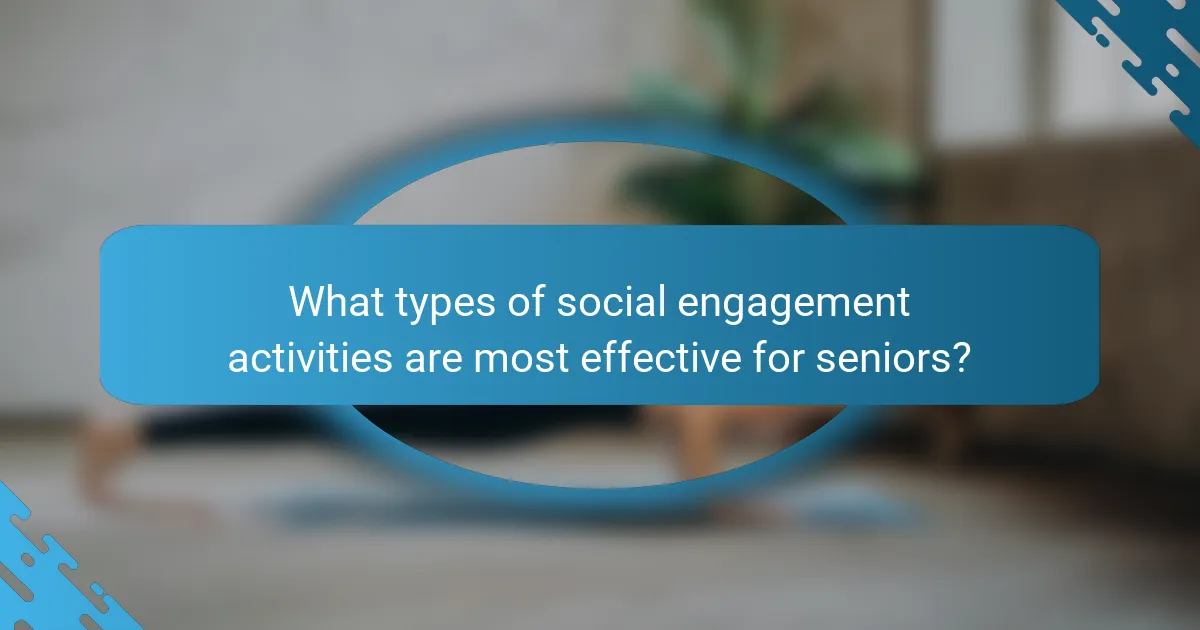 What types of social engagement activities are most effective for seniors?