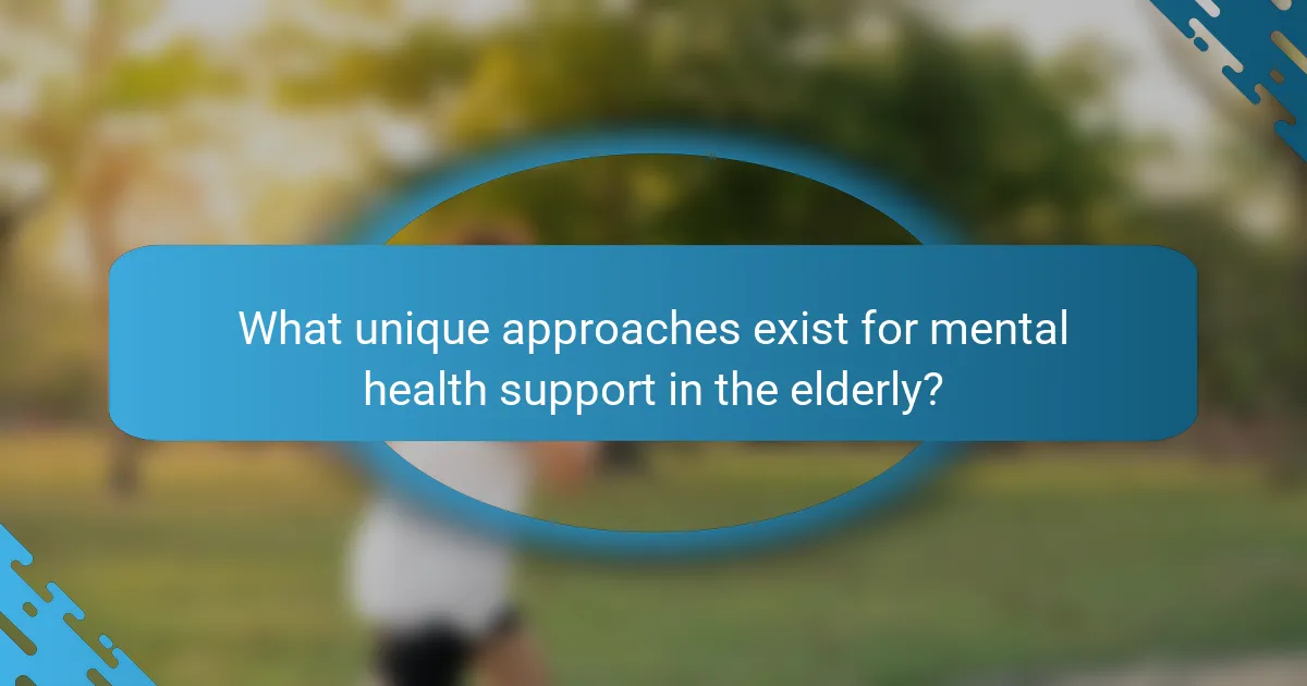 What unique approaches exist for mental health support in the elderly?