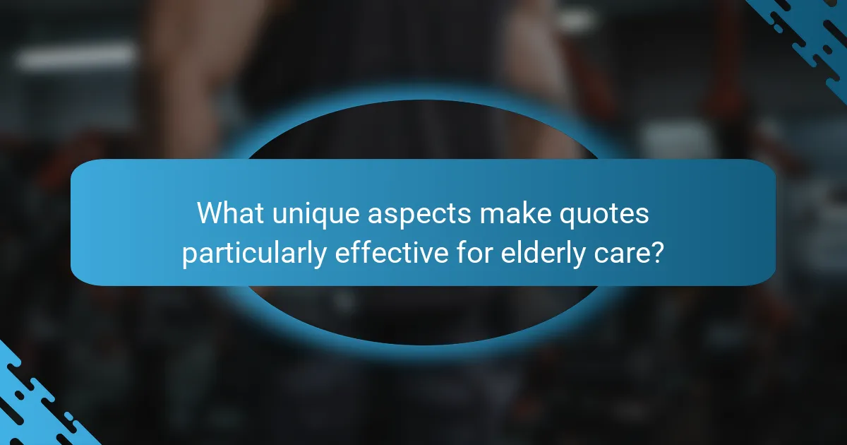 What unique aspects make quotes particularly effective for elderly care?